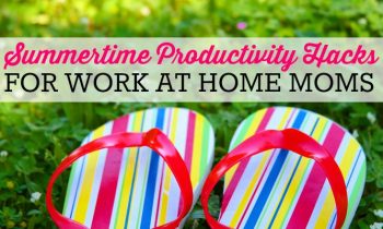 Summertime Productivity Hacks for Work at Home Moms