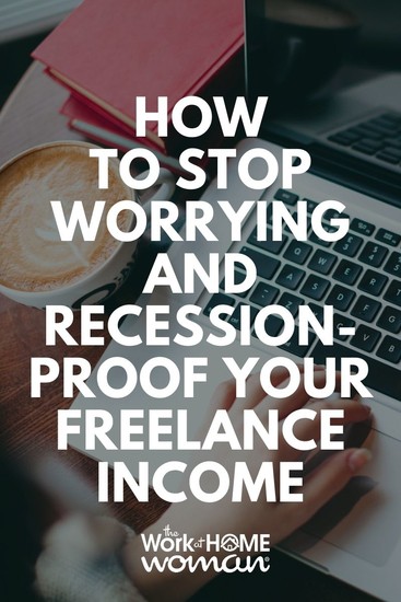 It’s natural to worry about money in a recession, but worry won't pay the bills. Here's how to move past fear and recession-proof your income. #freelance #income #recession via @theworkathomewoman